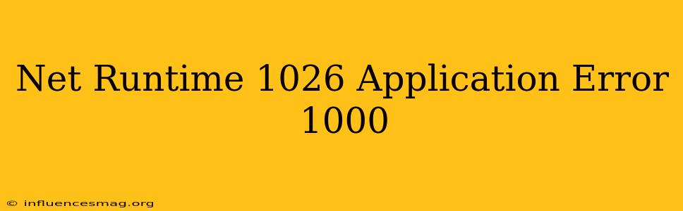 .net Runtime 1026 Application Error 1000