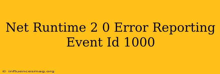 .net Runtime 2.0 Error Reporting Event Id 1000