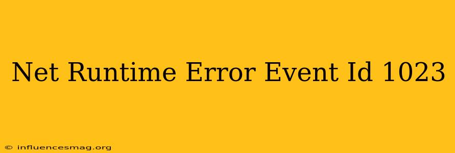 .net Runtime Error Event Id 1023