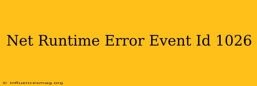 .net Runtime Error Event Id 1026