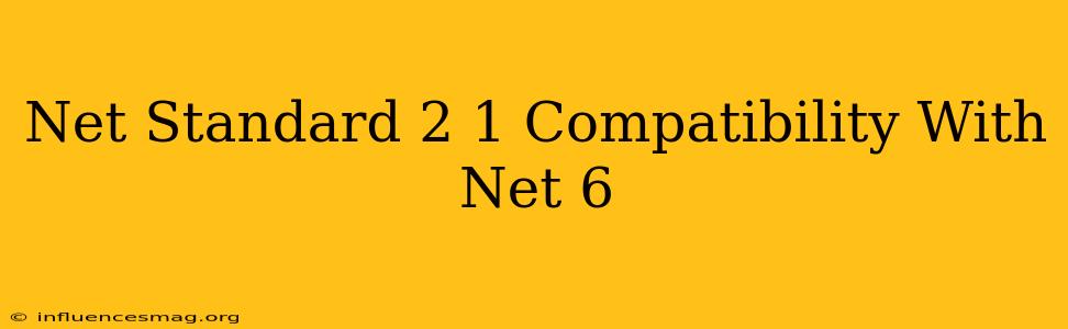 .net Standard 2.1 Compatibility With .net 6