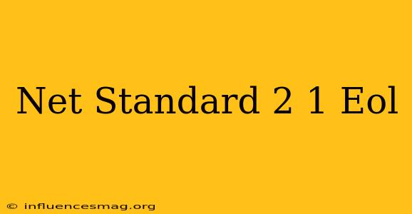 .net Standard 2.1 Eol