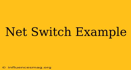 .net Switch Example