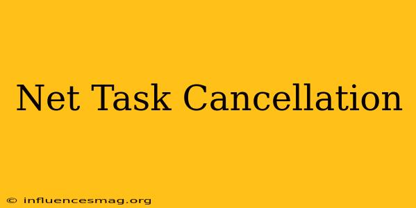 .net Task Cancellation