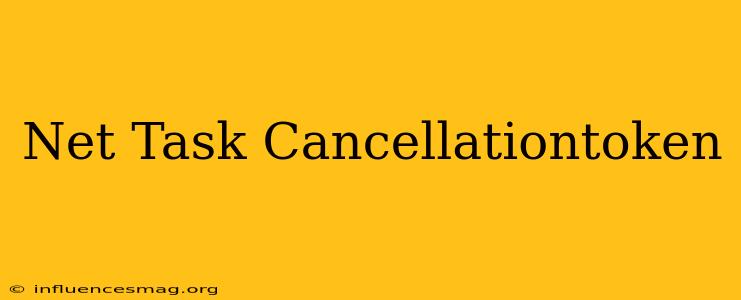 .net Task Cancellationtoken