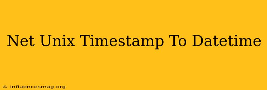 .net Unix Timestamp To Datetime
