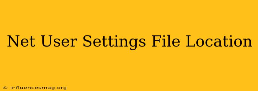 .net User Settings File Location
