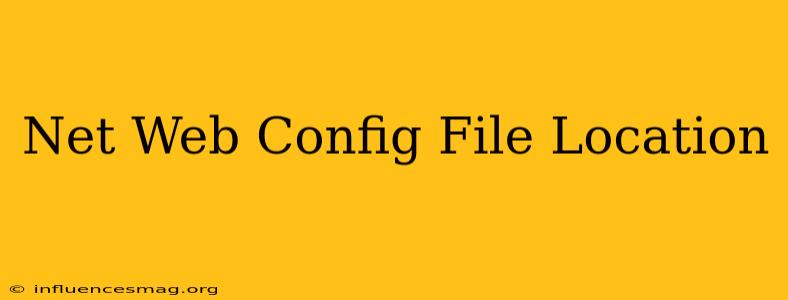 .net Web.config File Location