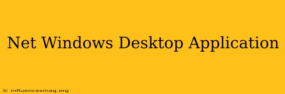 .net Windows Desktop Application