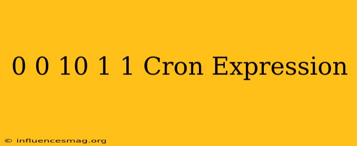 0 0/10 * 1/1 * * Cron Expression