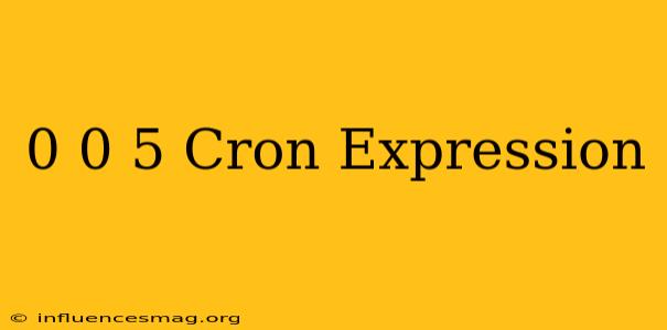 0 0/5 * * * * Cron Expression