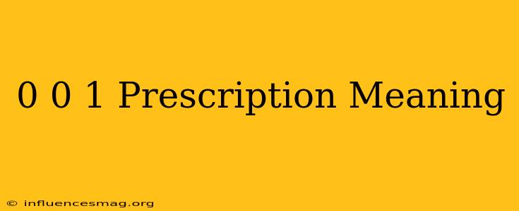 0-0-1 Prescription Meaning