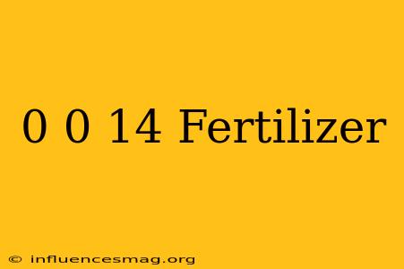 0-0-14 Fertilizer
