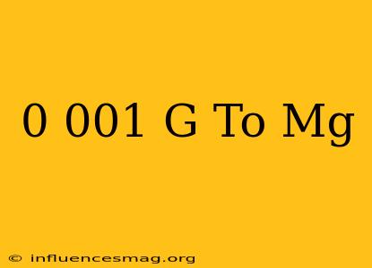 0 001 G To Mg