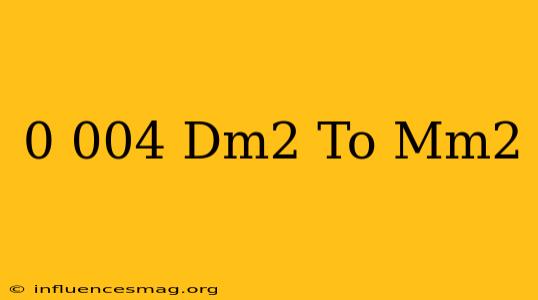 0 004 Dm2 To Mm2