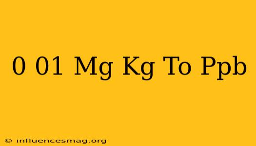 0 01 Mg/kg To Ppb