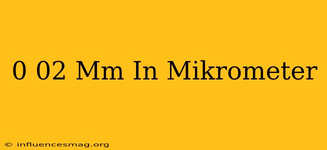 0 02 Mm In Mikrometer