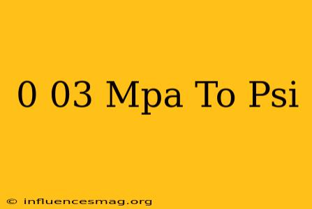 0 03 Mpa To Psi