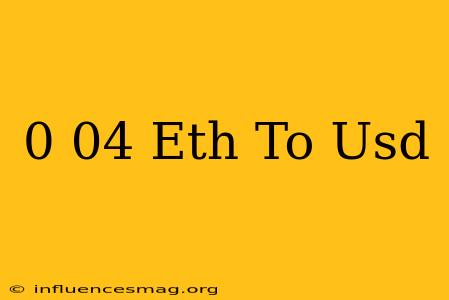 0 04 Eth To Usd