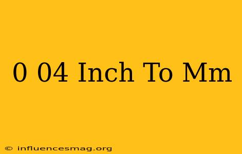 0 04 Inch To Mm