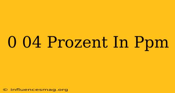 0 04 Prozent In Ppm