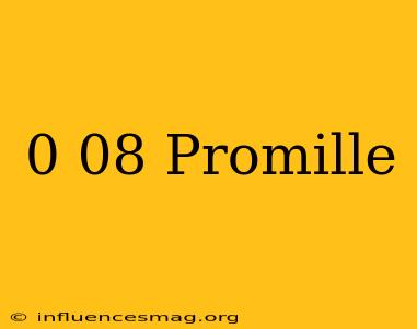 0 08 Promille