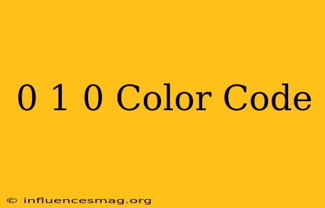 0 1 0 Color Code