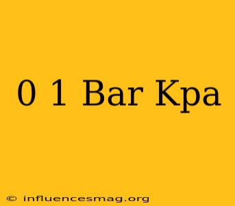 0 1 Bar Kpa