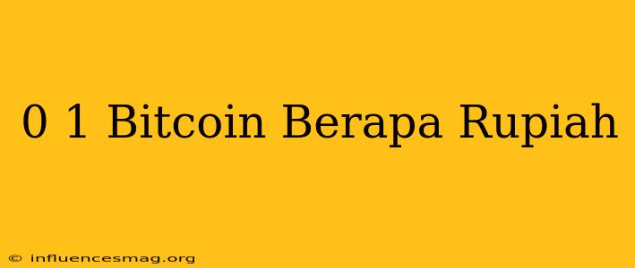 0 1 Bitcoin Berapa Rupiah