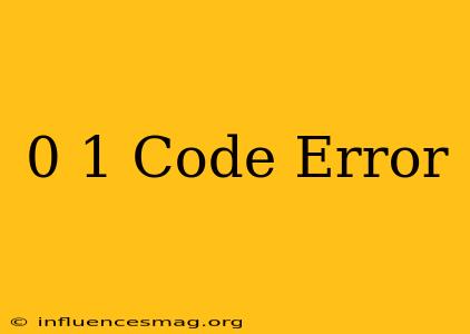 0 1 Code Error
