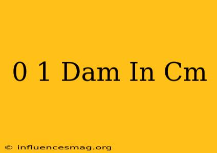 0 1 Dam In Cm