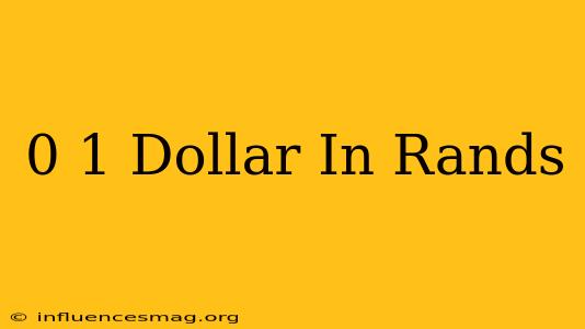 0 1 Dollar In Rands