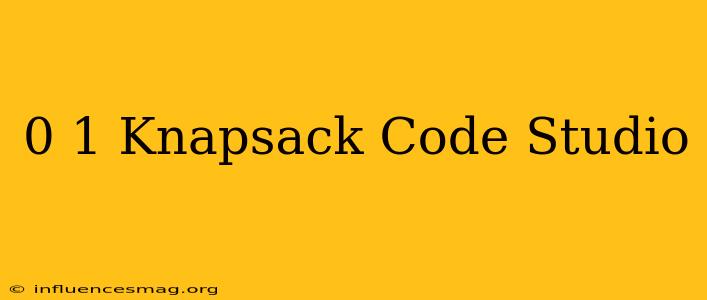 0 1 Knapsack Code Studio