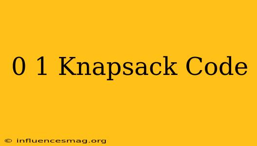 0 1 Knapsack Code