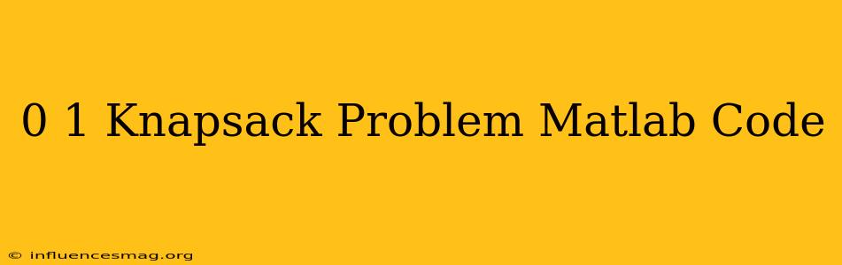 0-1 Knapsack Problem Matlab Code