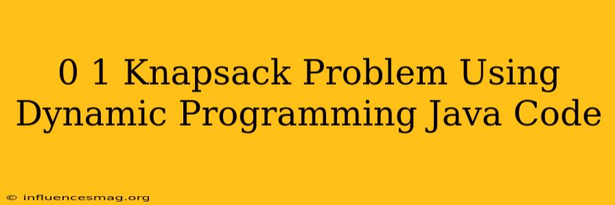 0 1 Knapsack Problem Using Dynamic Programming Java Code