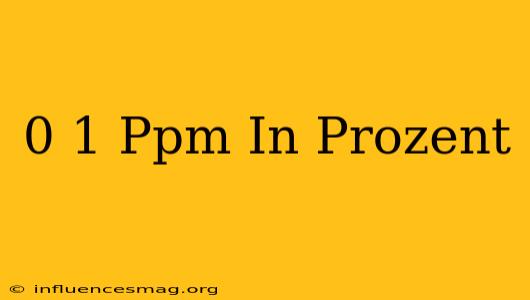 0 1 Ppm In Prozent