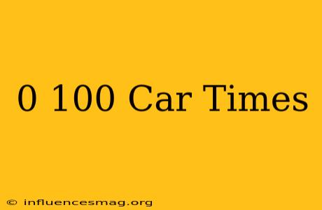 0-100 Car Times