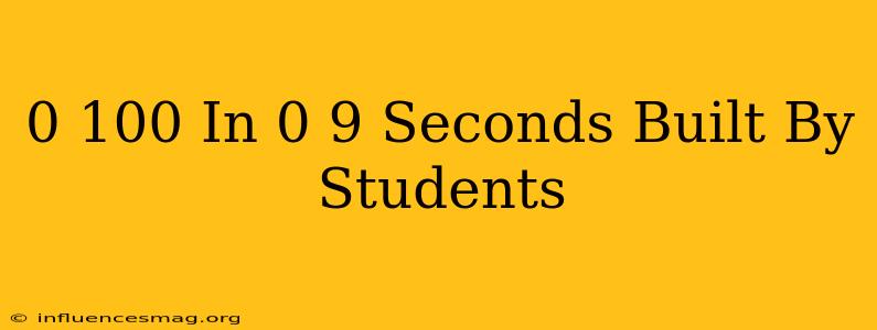 0-100 In 0.9 Seconds Built By Students