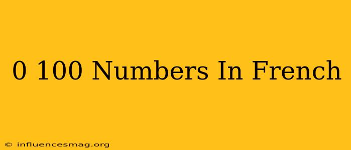0-100 Numbers In French