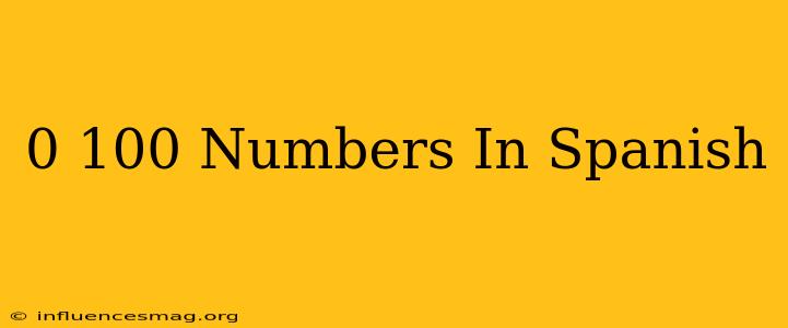 0-100 Numbers In Spanish