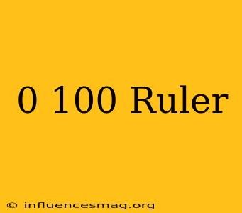 0-100 Ruler