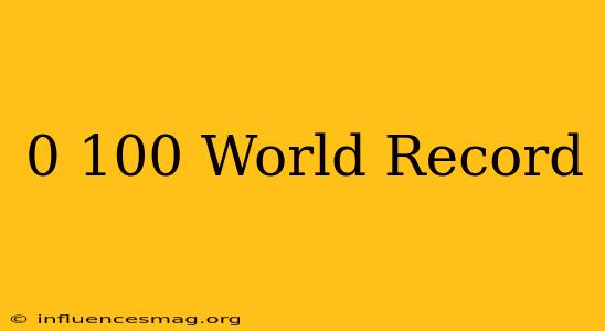 0-100 World Record