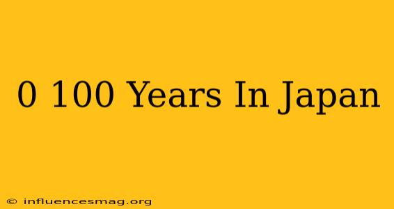 0-100 Years In Japan