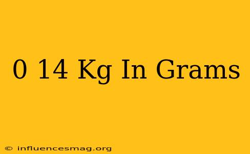 0 14 Kg In Grams