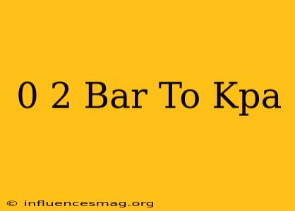 0 2 Bar To Kpa