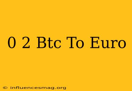 0 2 Btc To Euro