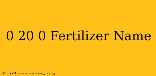 0-20-0 Fertilizer Name