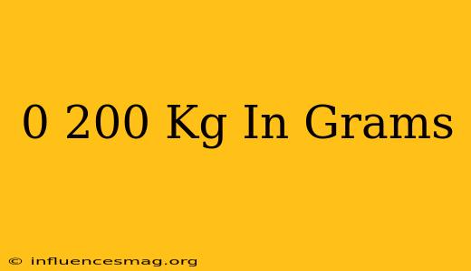 0 200 Kg In Grams
