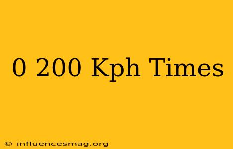 0-200 Kph Times